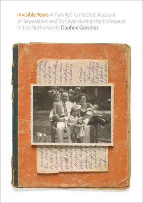 Niewidzialne lata: Zebrane relacje rodziny o separacji i przetrwaniu podczas Holokaustu w Holandii - Invisible Years: A Family's Collected Account of Separation and Survival During the Holocaust in the Netherlands