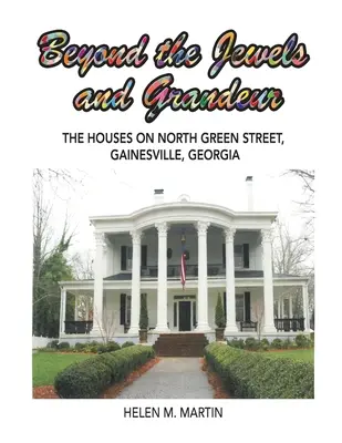 Poza klejnotami i wspaniałością: Domy przy North Green Street, Gainesville, Georgia - Beyond the Jewels and Grandeur: The Houses on North Green Street, Gainesville, Georgia