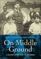 On Middle Ground: Historia Żydów z Baltimore - On Middle Ground: A History of the Jews of Baltimore