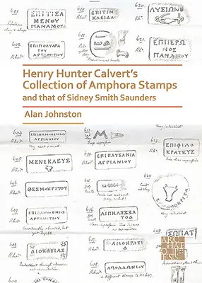 Kolekcja znaczków amforowych Henry'ego Huntera Calverta i Sidneya Smitha Saundersa - Henry Hunter Calvert's Collection of Amphora Stamps and That of Sidney Smith Saunders