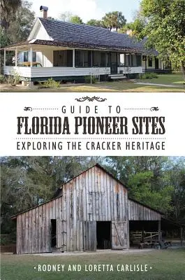 Przewodnik po pionierskich miejscach na Florydzie: Odkrywanie dziedzictwa krakersów - Guide to Florida Pioneer Sites: Exploring the Cracker Heritage