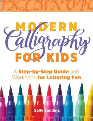 Nowoczesna kaligrafia dla dzieci: Przewodnik krok po kroku i zeszyt ćwiczeń do zabawy w pisanie listów - Modern Calligraphy for Kids: A Step-By-Step Guide and Workbook for Lettering Fun