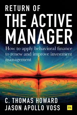 Powrót aktywnego menedżera: Jak zastosować finanse behawioralne do odnowienia i ulepszenia zarządzania inwestycjami - Return of the Active Manager: How to Apply Behavioral Finance to Renew and Improve Investment Management