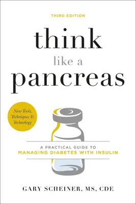 Myśl jak trzustka: Praktyczny przewodnik po leczeniu cukrzycy insuliną - Think Like a Pancreas: A Practical Guide to Managing Diabetes with Insulin