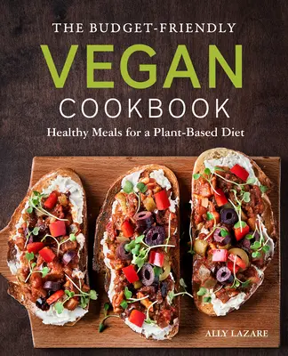 Przyjazna dla budżetu wegańska książka kucharska: Zdrowe posiłki na diecie roślinnej - The Budget-Friendly Vegan Cookbook: Healthy Meals for a Plant-Based Diet