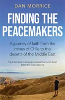 Finding the Peacemakers - Podróż wiary z kopalni w Chile na pustynie Bliskiego Wschodu - Finding the Peacemakers - A journey of faith from the mines of Chile to the deserts of the Middle East