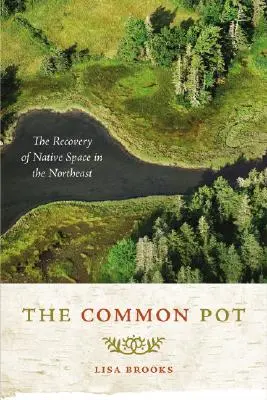 Wspólny garnek: odzyskiwanie rdzennej przestrzeni na północnym wschodzie - The Common Pot: The Recovery of Native Space in the Northeast