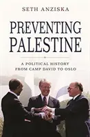 Zapobieganie Palestynie: Historia polityczna od Camp David do Oslo - Preventing Palestine: A Political History from Camp David to Oslo