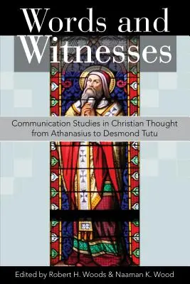 Słowa i świadkowie: Studia nad komunikacją w myśli chrześcijańskiej od Atanazego do Desmonda Tutu - Words and Witnesses: Communication Studies in Christian Thought from Athanasius to Desmond Tutu