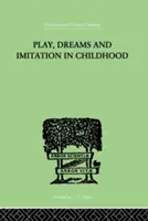 Zabawa, marzenia i naśladowanie w dzieciństwie - Play, Dreams and Imitation in Childhood
