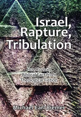 Izrael, pochwycenie, ucisk: Jak odróżnić biblijne fakty od teologicznej fikcji? - Israel, Rapture, Tribulation: How to Sort Biblical Fact from Theological Fiction