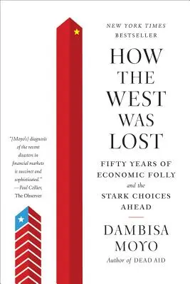 Jak utracono Zachód: Pięćdziesiąt lat ekonomicznego szaleństwa i trudne wybory przed nami - How the West Was Lost: Fifty Years of Economic Folly and the Stark Choices Ahead