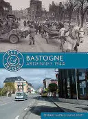 Bastogne: Ardeny 1944 - Bastogne: Ardennes 1944