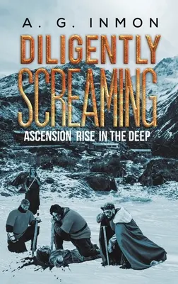 Pilnie krzycząc: Wniebowstąpienie w głębinach - Diligently Screaming: Ascension Rise in The Deep