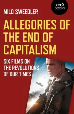 Alegorie końca kapitalizmu: Sześć filmów o rewolucjach naszych czasów - Allegories of the End of Capitalism: Six Films on the Revolutions of Our Times