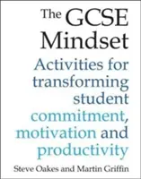 The GCSE Mindset: 40 ćwiczeń zmieniających zaangażowanie, motywację i produktywność - The GCSE Mindset: 40 Activities for Transforming Commitment, Motivation and Productivity