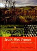 Południowo-zachodnia Francja: Wina i winiarze - South-West France: The Wines and Winemakers