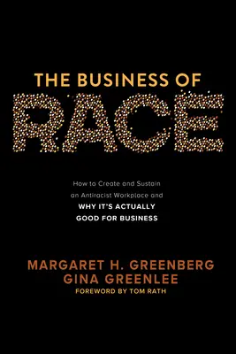 The Business of Race: Jak stworzyć i utrzymać antyrasistowskie miejsce pracy - i dlaczego jest to dobre dla biznesu - The Business of Race: How to Create and Sustain an Antiracist Workplace--And Why It's Actually Good for Business