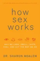 Jak działa seks: Dlaczego wyglądamy, pachniemy, smakujemy, czujemy i działamy tak, jak działamy - How Sex Works: Why We Look, Smell, Taste, Feel, and ACT the Way We Do