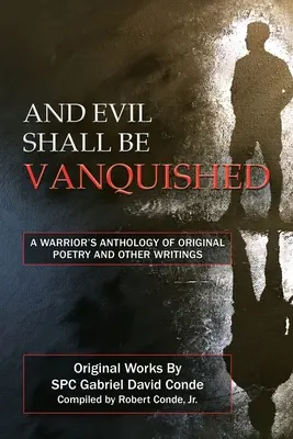 And Evil Shall Be Vanquished: Antologia oryginalnej poezji i innych pism wojownika - And Evil Shall Be Vanquished: A Warrior's Anthology of Original Poetry and Other Writings