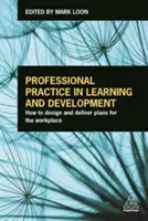 Profesjonalna praktyka w uczeniu się i rozwoju: Jak projektować i realizować plany w miejscu pracy - Professional Practice in Learning and Development: How to Design and Deliver Plans for the Workplace