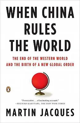 Kiedy Chiny rządzą światem: Koniec świata zachodniego i narodziny nowego globalnego porządku - When China Rules the World: The End of the Western World and the Birth of a New Global Order