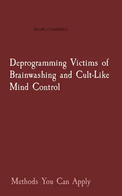 Deprogramowanie ofiar prania mózgu i kultowej kontroli umysłu: Metody, które możesz zastosować - Deprogramming Victims of Brainwashing and Cult-Like Mind Control: Methods You Can Apply