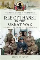 Wyspa Thanet w Wielkiej Wojnie: Broadstairs - Margate - Ramsgate - Isle of Thanet in the Great War: Broadstairs - Margate - Ramsgate