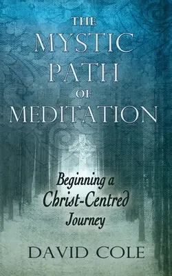 Mistyczna ścieżka medytacji: Początek podróży skoncentrowanej na Chrystusie - Mystic Path of Meditation: Beginning a Christ-Centered Journey