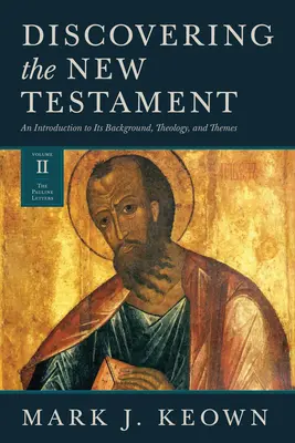 Odkrywanie Nowego Testamentu: Wprowadzenie do jego tła, teologii i tematów (tom II: Listy Pawłowe) - Discovering the New Testament: An Introduction to Its Background, Theology, and Themes (Volume II: The Pauline Letters)