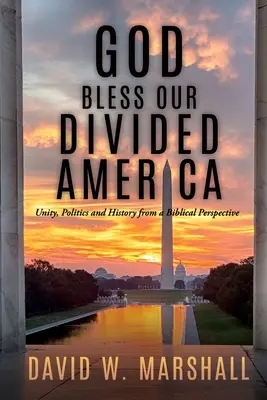 Niech Bóg błogosławi naszą podzieloną Amerykę: Jedność, polityka i historia z biblijnej perspektywy - God Bless Our Divided America: Unity, Politics and History from a Biblical Perspective