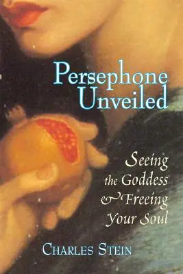 Persephone Unveiled: Zobaczyć boginię i uwolnić duszę - Persephone Unveiled: Seeing the Goddess and Freeing Your Soul