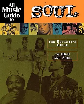All Music Guide to Soul: The Definitive Guide to R&B and Soul