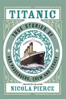 Titanic: Prawdziwe historie pasażerów, załogi i dziedzictwa - Titanic: True Stories of Her Passengers, Crew and Legacy