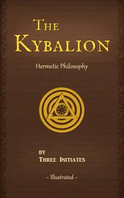 Kybalion: Studium filozofii hermetycznej starożytnego Egiptu i Grecji - The Kybalion: A Study of The Hermetic Philosophy of Ancient Egypt and Greece