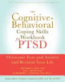 Cognitive Behavioral Coping Skills Workbook for PTSD - Pokonaj strach i niepokój i odzyskaj swoje życie - Cognitive Behavioral Coping Skills Workbook for PTSD - Overcome Fear and Anxiety and Reclaim Your Life