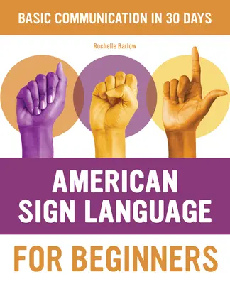 Amerykański język migowy dla początkujących: Podstawy nauki migania w 30 dni - American Sign Language for Beginners: Learn Signing Essentials in 30 Days