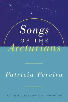 Pieśni Arkturian: Arcturian Star Chronicles Book 1 - Songs of the Arcturians: Arcturian Star Chronicles Book 1