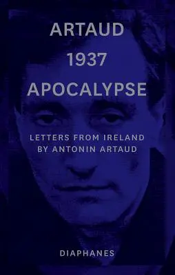 Artaud 1937 Apokalipsa: Listy z Irlandii - Artaud 1937 Apocalypse: Letters from Ireland