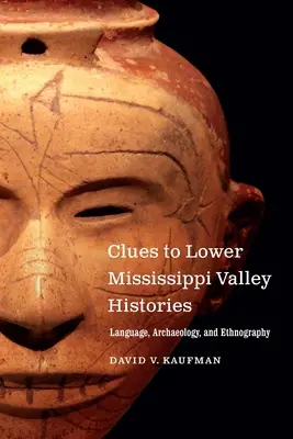 Wskazówki do historii doliny Missisipi: Język, archeologia i etnografia - Clues to Lower Mississippi Valley Histories: Language, Archaeology, and Ethnography
