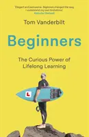 Początkujący - Radość i transformująca moc uczenia się przez całe życie - Beginners - The Joy and Transformative Power of Lifelong Learning