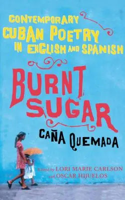 Burnt Sugar Cana Quemada: Współczesna poezja kubańska w języku angielskim i hiszpańskim - Burnt Sugar Cana Quemada: Contemporary Cuban Poetry in English and Spanish