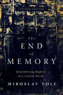 Koniec pamięci: Właściwa pamięć w brutalnym świecie - The End of Memory: Remembering Rightly in a Violent World