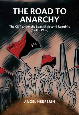 Droga do anarchii: Centrum pod rządami hiszpańskiej Drugiej Republiki (1931-1936) - The Road to Anarchy: The Cnt Under the Spanish Second Republic (1931-1936)