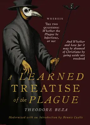 Beza's Learned Discourse of the Plague: W którym dwa pytania: Czy dżuma jest zaraźliwa, czy nie, oraz Czy i jak dalece można jej unikać? - Beza's Learned Discourse of the Plague: Wherein the two questions: Whether the Plague be Infectious, or no & Whether and how far it may be shunned of