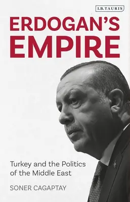 Imperium Erdogana: Turcja i polityka Bliskiego Wschodu - Erdogan's Empire: Turkey and the Politics of the Middle East