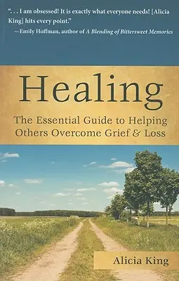 Uzdrawianie: Niezbędny przewodnik pomagający innym przezwyciężyć smutek i stratę - Healing: The Essential Guide to Helping Others Overcome Grief & Loss