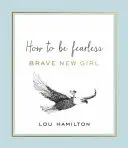 Nowa odważna dziewczyna - jak być nieustraszoną - Brave New Girl - How to be Fearless