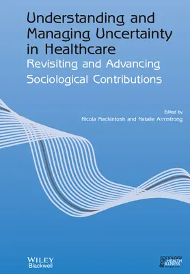 Zrozumienie i zarządzanie niepewnością w opiece zdrowotnej: Przegląd i rozwój wkładu socjologicznego - Understanding and Managing Uncertainty in Healthcare: Revisiting and Advancing Sociological Contributions