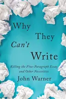 Dlaczego nie potrafią pisać: Zabijanie eseju z pięcioma akapitami i inne konieczności - Why They Can't Write: Killing the Five-Paragraph Essay and Other Necessities